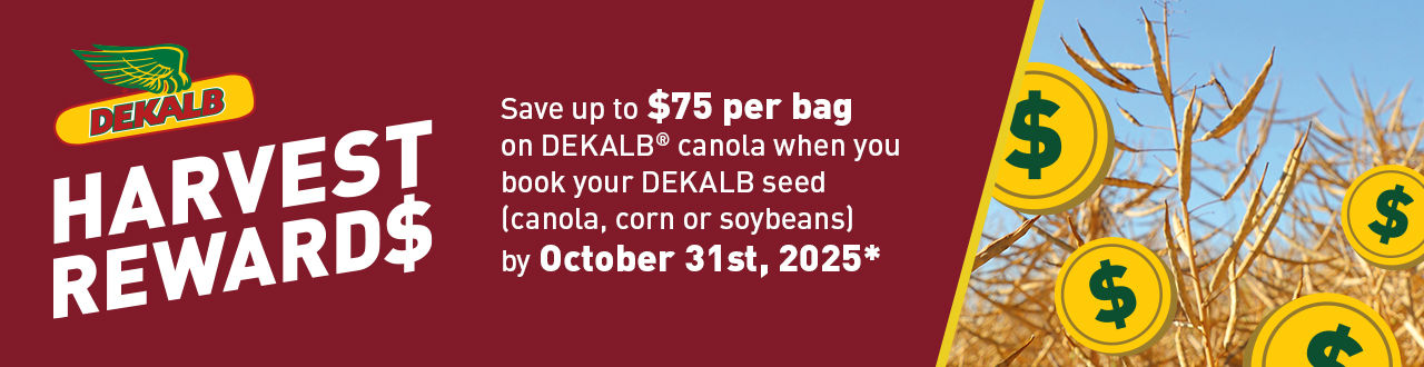 DEKALB Harvest Rewards promotion: Save up to $75 per bag on DEKALB canola when you book your DEKALB seed by October 31st, 2025*.