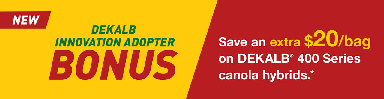 Yellow and red banner that reads “New - DEKALB Innovation Adopter Bonus. Save an extra $20/bag on DEKALB 400 series canola hybrids.*” 