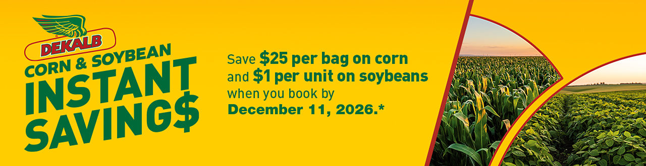 DEKALB Instant Savings: Save up to $25 per bag on corn and $1 per unit on soybeans when you book early.